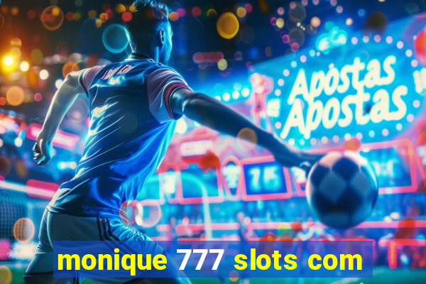 monique 777 slots com